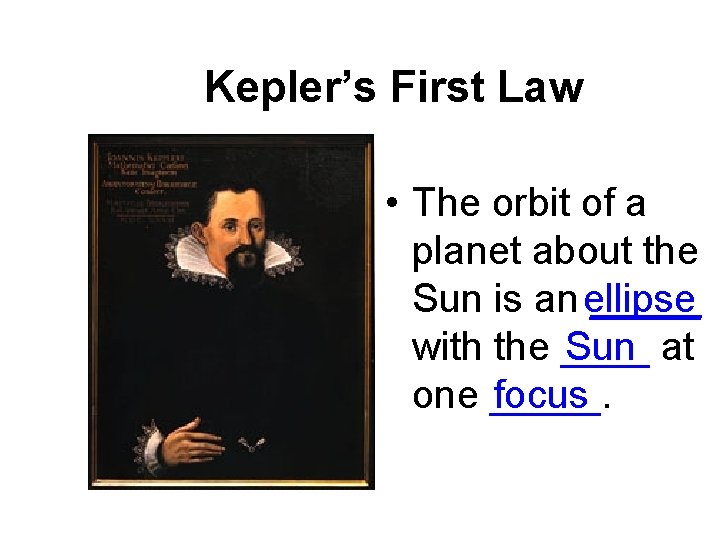 Kepler’s First Law • The orbit of a planet about the Sun is an