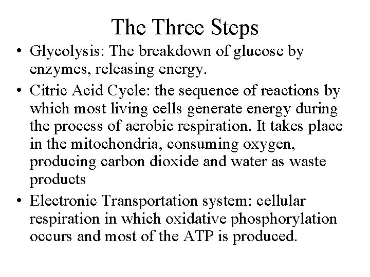 The Three Steps • Glycolysis: The breakdown of glucose by enzymes, releasing energy. •
