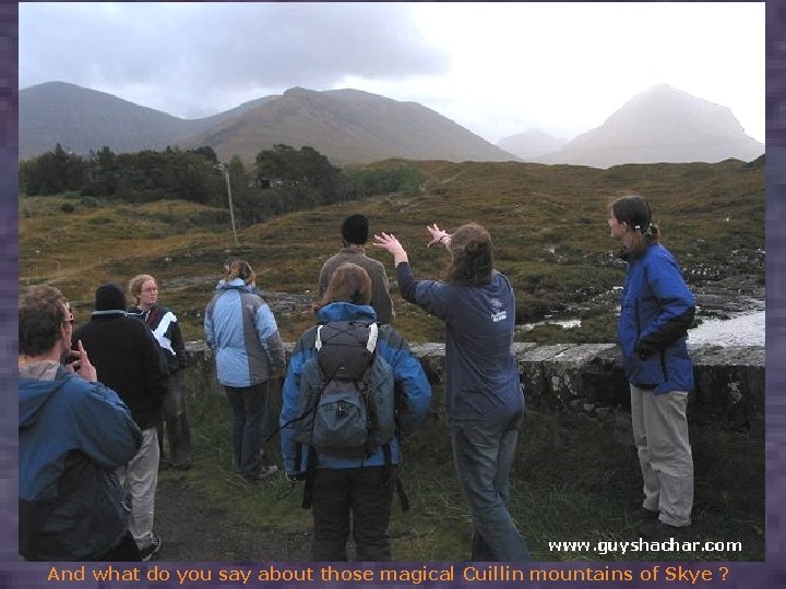 And what do you say about those magical Cuillin mountains of Skye ? 