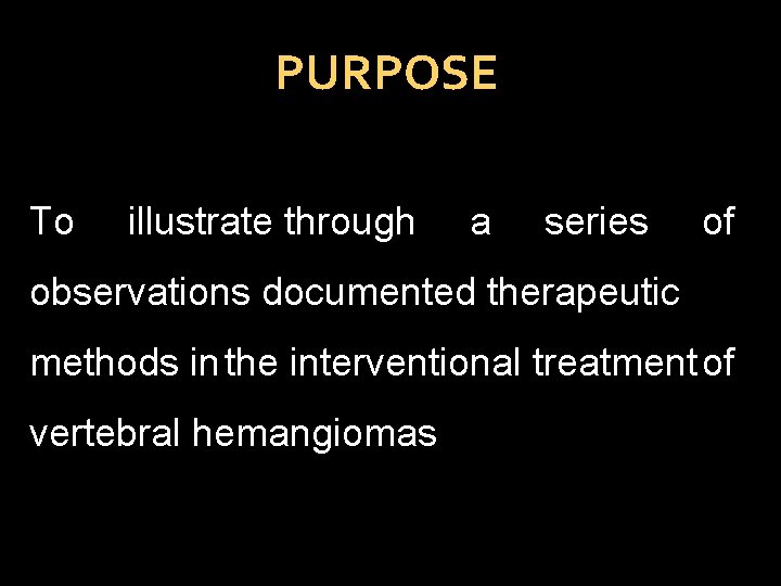 PURPOSE To illustrate through a series of observations documented therapeutic methods in the interventional