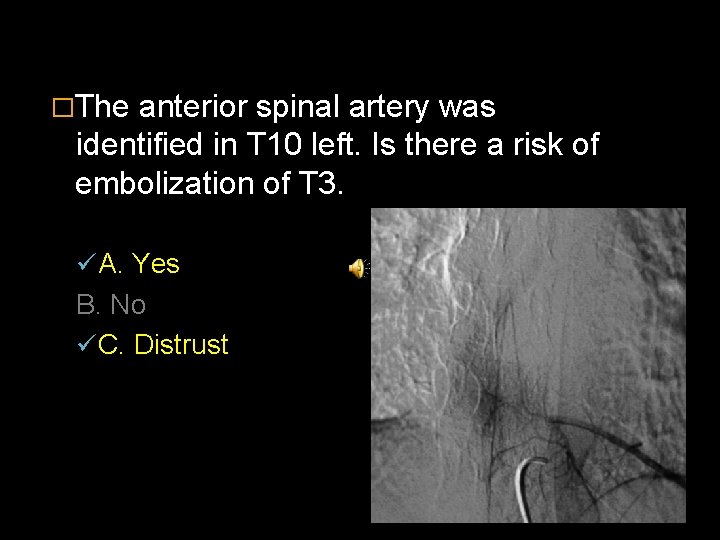 �The anterior spinal artery was identified in T 10 left. Is there a risk