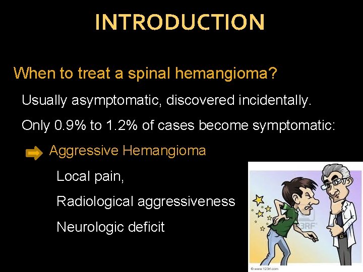 INTRODUCTION When to treat a spinal hemangioma? Usually asymptomatic, discovered incidentally. Only 0. 9%