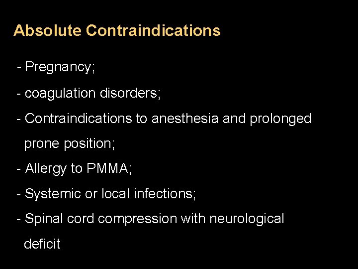 Absolute Contraindications - Pregnancy; - coagulation disorders; - Contraindications to anesthesia and prolonged prone