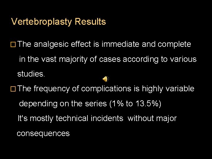 Vertebroplasty Results � The analgesic effect is immediate and complete in the vast majority