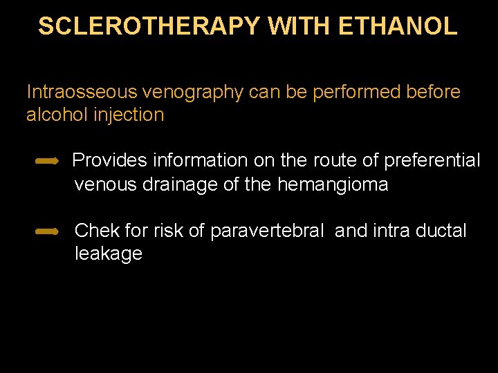 SCLEROTHERAPY WITH ETHANOL Intraosseous venography can be performed before alcohol injection Provides information on
