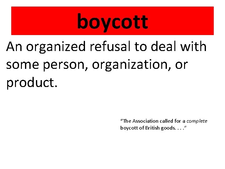 boycott An organized refusal to deal with some person, organization, or product. “The Association