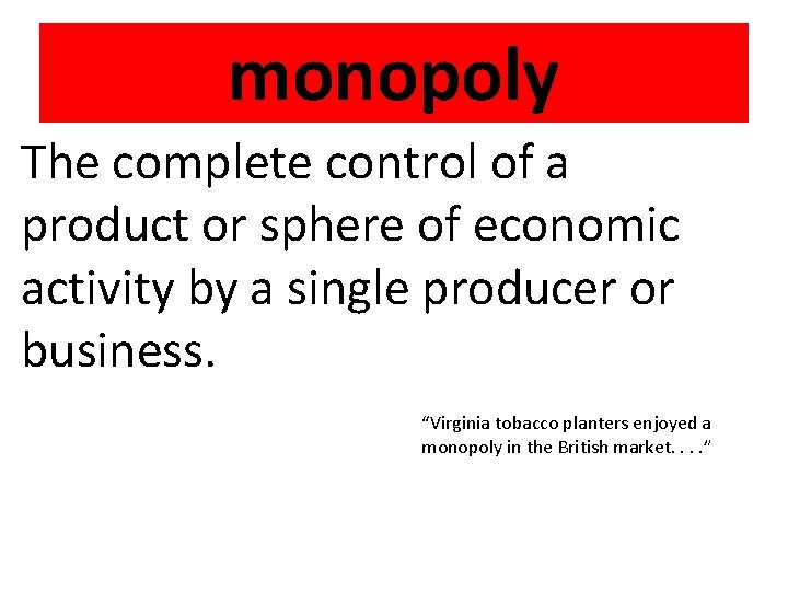 monopoly The complete control of a product or sphere of economic activity by a