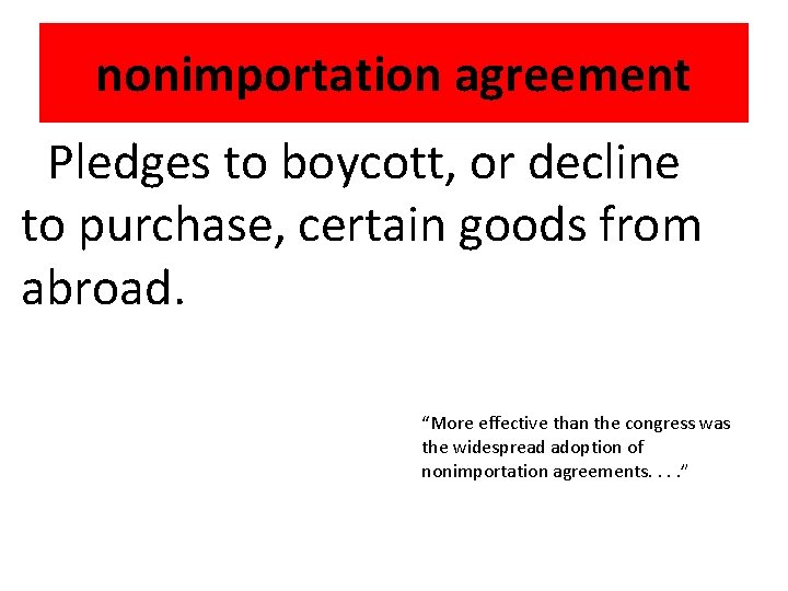 nonimportation agreement Pledges to boycott, or decline to purchase, certain goods from abroad. “More