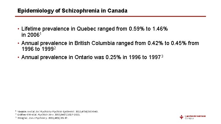 Epidemiology of Schizophrenia in Canada • Lifetime prevalence in Quebec ranged from 0. 59%