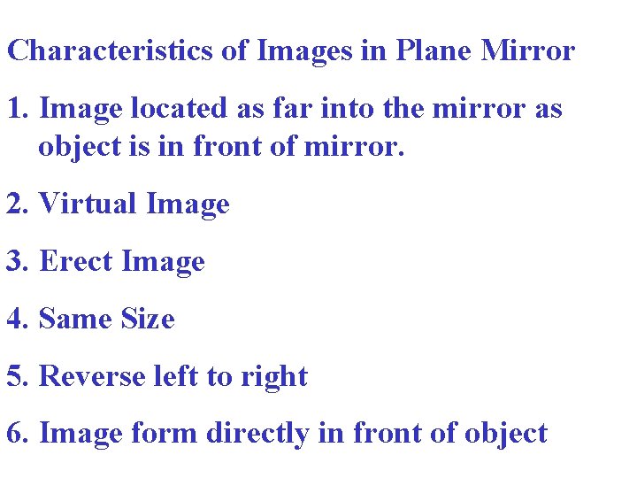 Characteristics of Images in Plane Mirror 1. Image located as far into the mirror