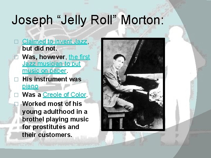 Joseph “Jelly Roll” Morton: � � � Claimed to invent Jazz, but did not.