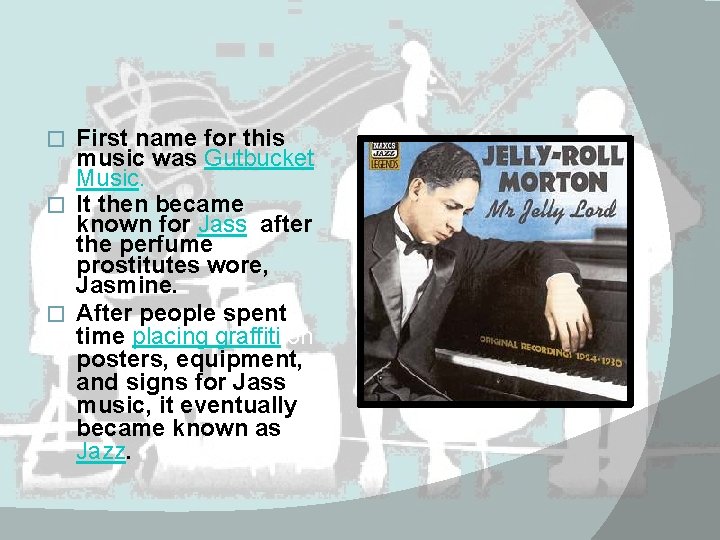 First name for this music was Gutbucket Music. � It then became known for