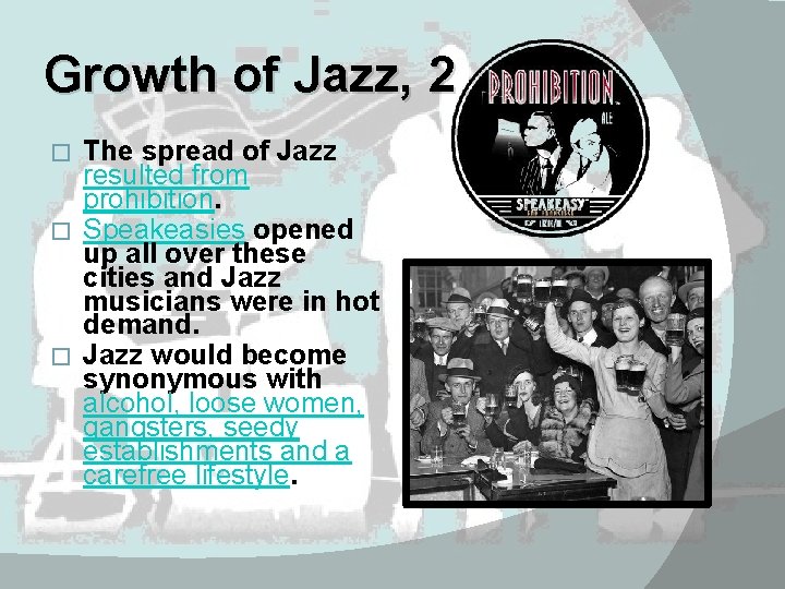 Growth of Jazz, 2 The spread of Jazz resulted from prohibition. � Speakeasies opened