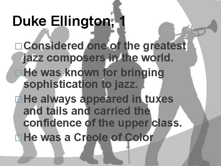Duke Ellington, 1 � Considered one of the greatest jazz composers in the world.