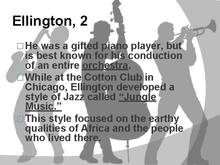 Ellington, 2 � He was a gifted piano player, but is best known for