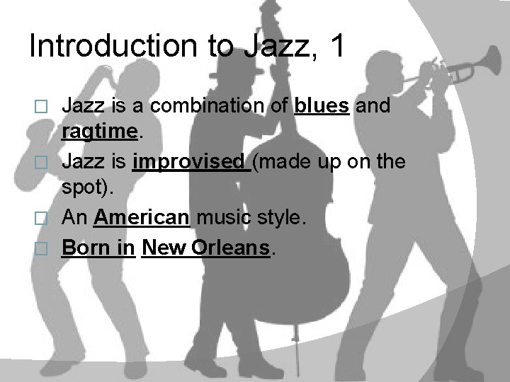 Introduction to Jazz, 1 Jazz is a combination of blues and ragtime. � Jazz