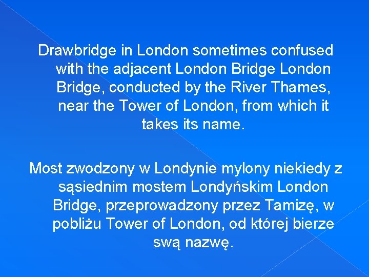 Drawbridge in London sometimes confused with the adjacent London Bridge, conducted by the River