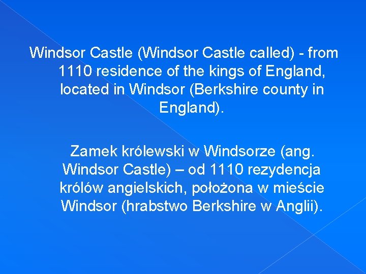 Windsor Castle (Windsor Castle called) - from 1110 residence of the kings of England,