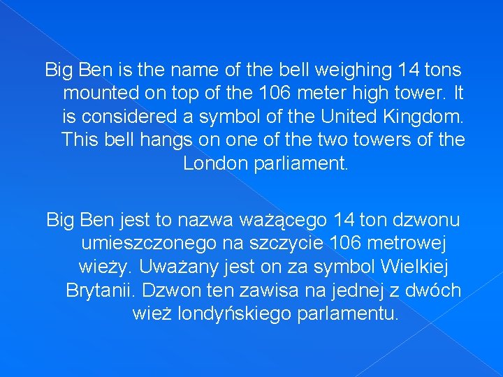 Big Ben is the name of the bell weighing 14 tons mounted on top