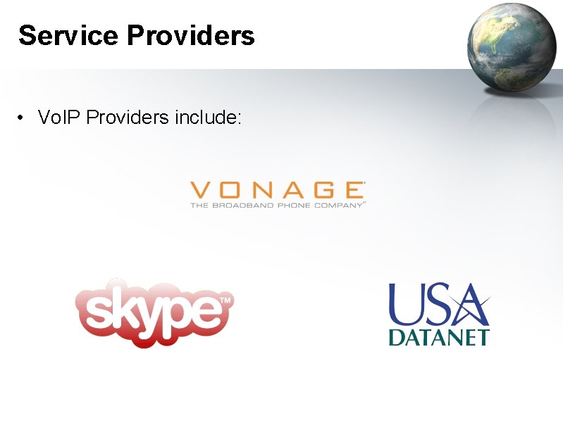 Service Providers • Vo. IP Providers include: 