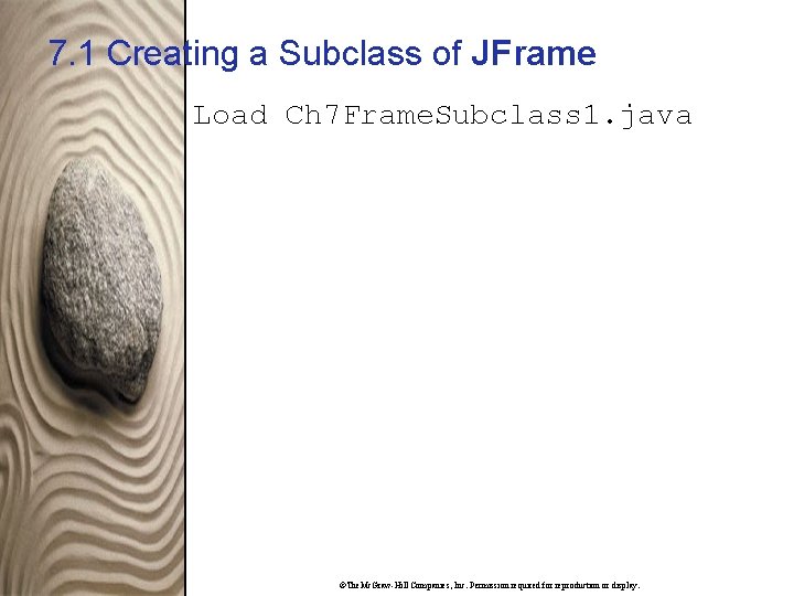 7. 1 Creating a Subclass of JFrame Load Ch 7 Frame. Subclass 1. java