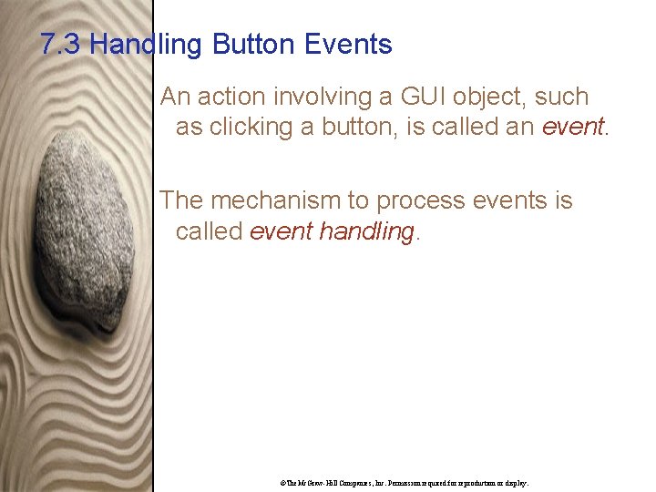 7. 3 Handling Button Events An action involving a GUI object, such as clicking