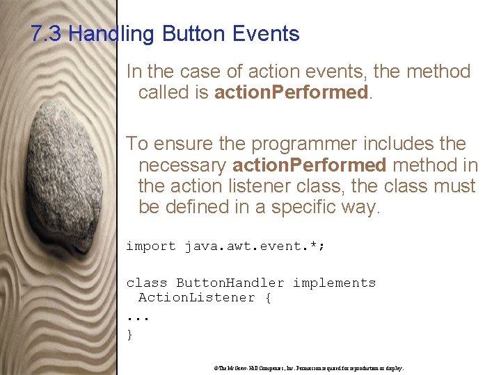 7. 3 Handling Button Events In the case of action events, the method called