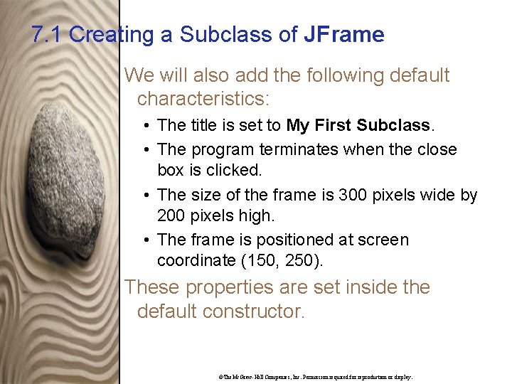 7. 1 Creating a Subclass of JFrame We will also add the following default