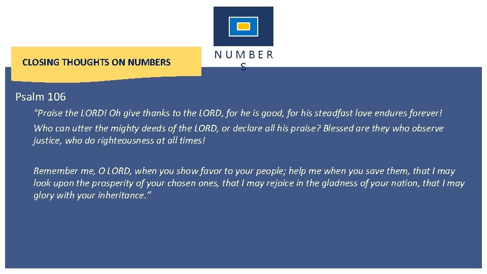 CLOSING THOUGHTS ON NUMBERS NUMBER S Psalm 106 “Praise the LORD! Oh give thanks