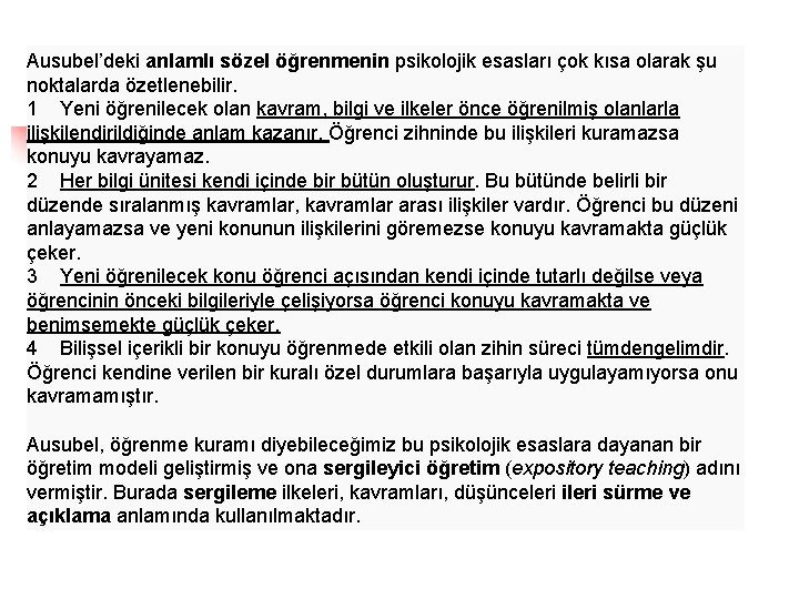 Ausubel’deki anlamlı sözel öğrenmenin psikolojik esasları çok kısa olarak şu noktalarda özetlenebilir. 1 Yeni