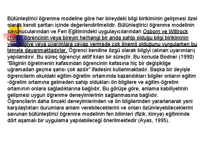 Bütünleştirici öğrenme modeline göre her bireydeki bilgi birikiminin gelişmesi özel olarak kendi şartları içinde