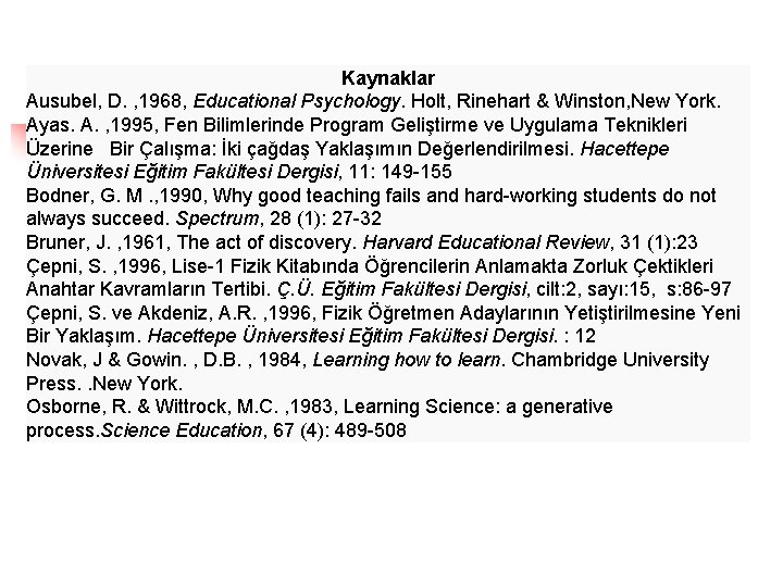 Kaynaklar Ausubel, D. , 1968, Educational Psychology. Holt, Rinehart & Winston, New York. Ayas.