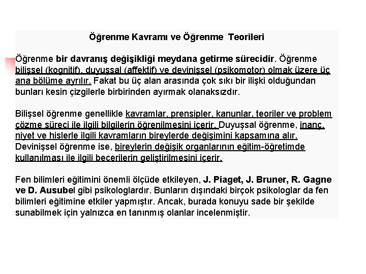 Öğrenme Kavramı ve Öğrenme Teorileri Öğrenme bir davranış değişikliği meydana getirme sürecidir. Öğrenme bilişsel