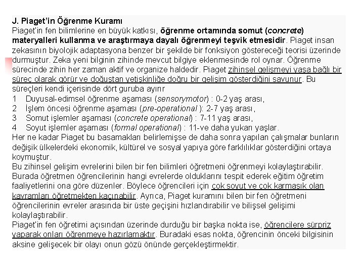 J. Piaget’in Öğrenme Kuramı Piaget’in fen bilimlerine en büyük katkısı, öğrenme ortamında somut (concrete)