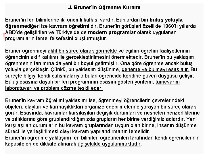 J. Bruner’in Öğrenme Kuramı Bruner’in fen bilimlerine iki önemli katkısı vardır. Bunlardan biri buluş