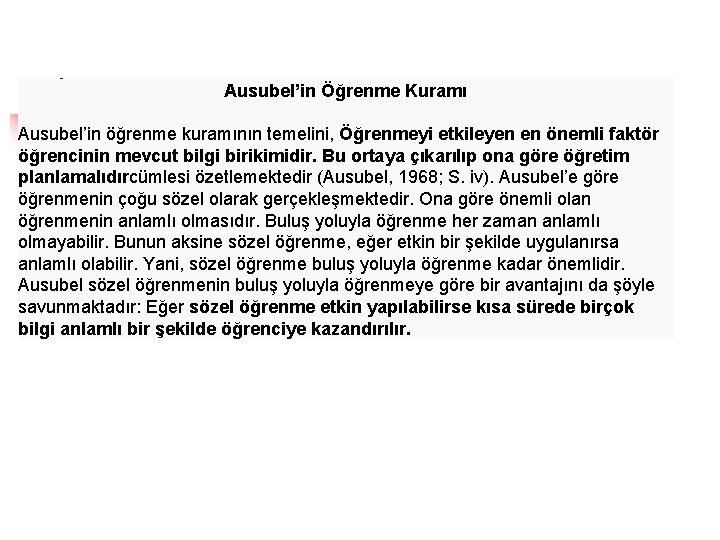 Ausubel’in Öğrenme Kuramı Ausubel’in öğrenme kuramının temelini, Öğrenmeyi etkileyen en önemli faktör öğrencinin mevcut