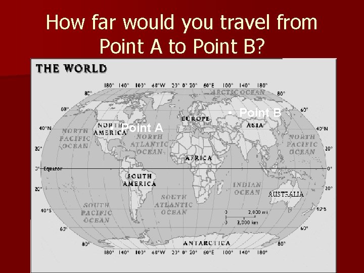 How far would you travel from Point A to Point B? • Point B
