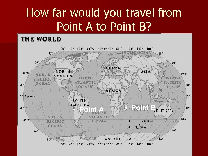 How far would you travel from Point A to Point B? • Point A