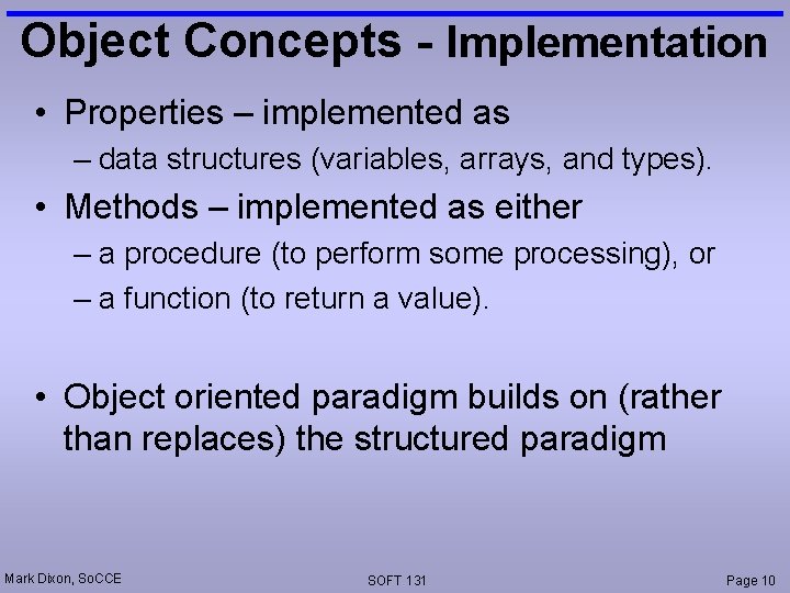 Object Concepts - Implementation • Properties – implemented as – data structures (variables, arrays, Object Concepts - Implementation • Properties – implemented as – data structures (variables, arrays,