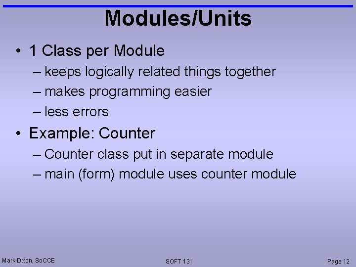 Modules/Units • 1 Class per Module – keeps logically related things together – makes Modules/Units • 1 Class per Module – keeps logically related things together – makes