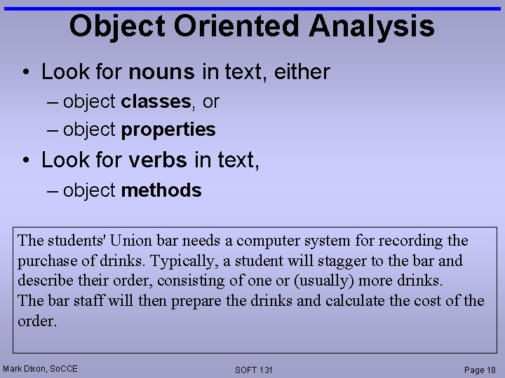 Object Oriented Analysis • Look for nouns in text, either – object classes, or Object Oriented Analysis • Look for nouns in text, either – object classes, or