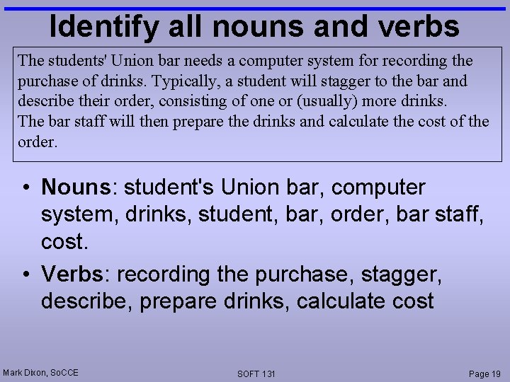 Identify all nouns and verbs The students' Union bar needs a computer system for Identify all nouns and verbs The students' Union bar needs a computer system for