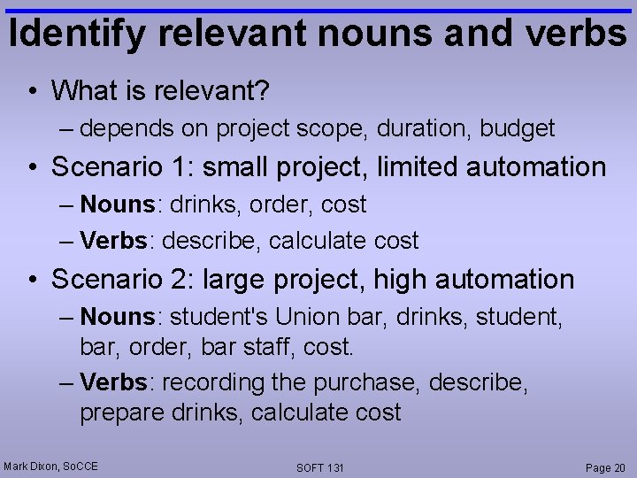 Identify relevant nouns and verbs • What is relevant? – depends on project scope, Identify relevant nouns and verbs • What is relevant? – depends on project scope,