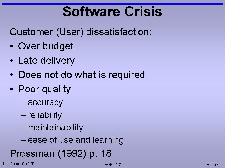 Software Crisis Customer (User) dissatisfaction: • Over budget • Late delivery • Does not Software Crisis Customer (User) dissatisfaction: • Over budget • Late delivery • Does not