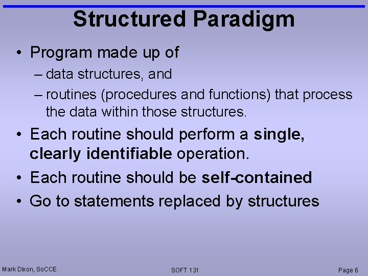 Structured Paradigm • Program made up of – data structures, and – routines (procedures Structured Paradigm • Program made up of – data structures, and – routines (procedures
