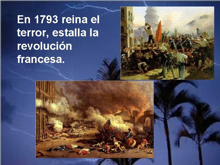 En 1793 reina el terror, estalla la revolución francesa. 