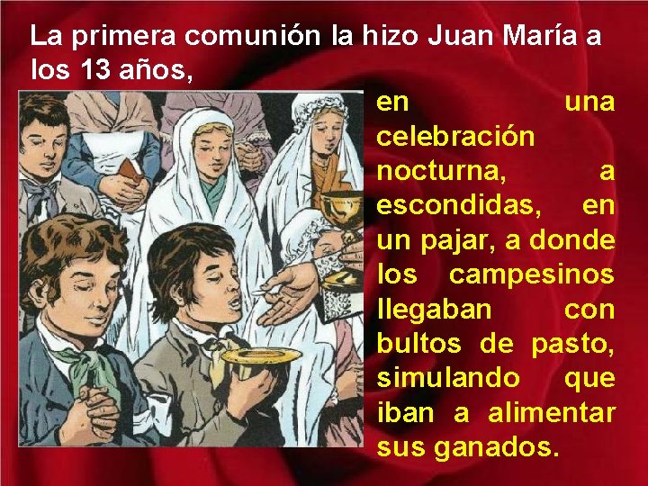 La primera comunión la hizo Juan María a los 13 años, en una celebración