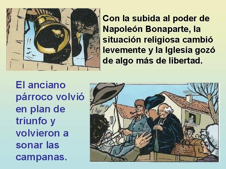 Con la subida al poder de Napoleón Bonaparte, la situación religiosa cambió levemente y