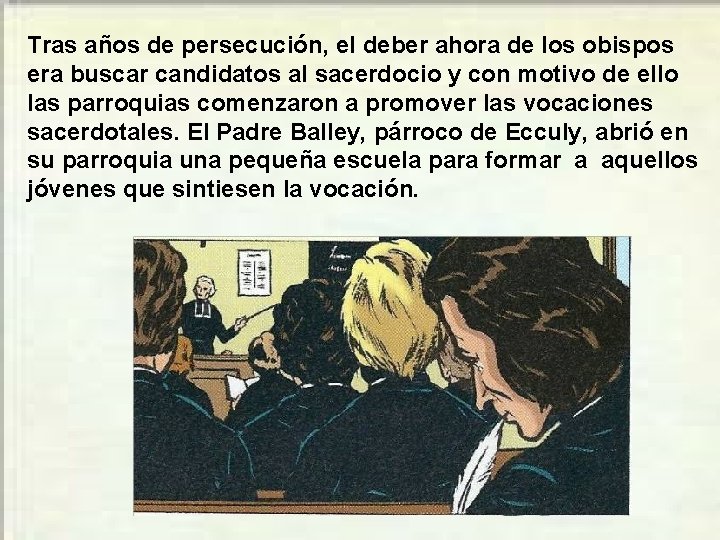 Tras años de persecución, el deber ahora de los obispos era buscar candidatos al