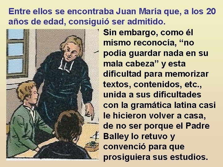 Entre ellos se encontraba Juan María que, a los 20 años de edad, consiguió